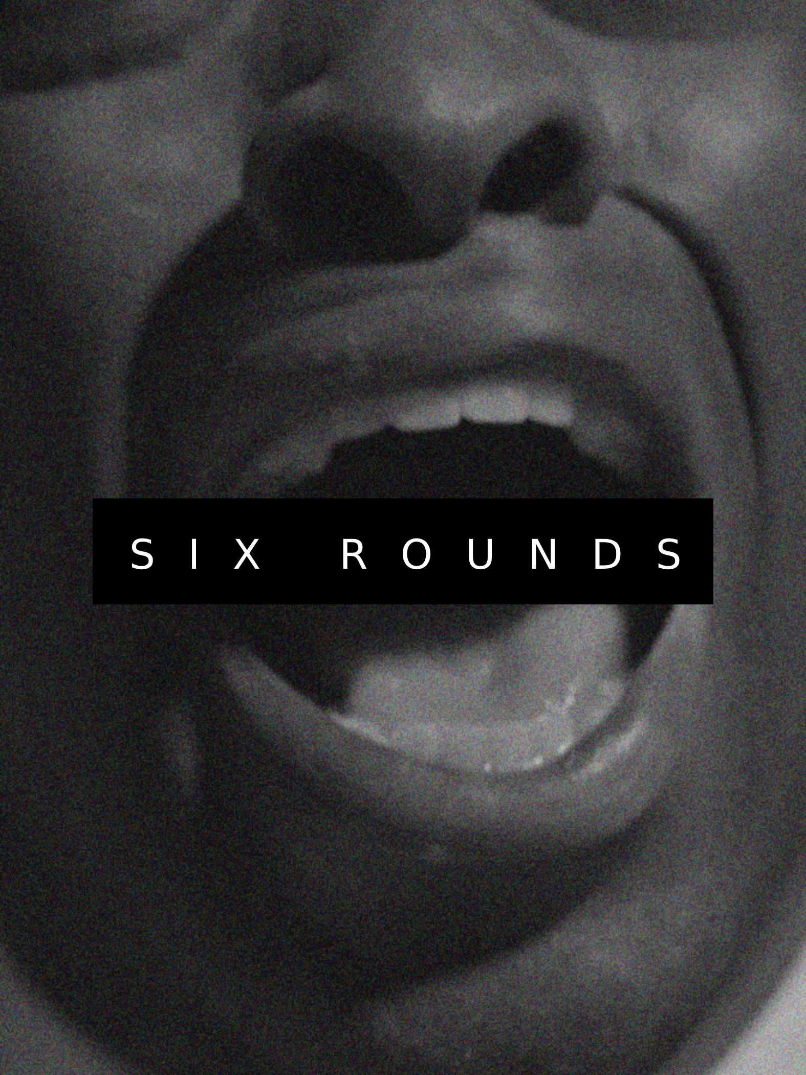 Six Rounds
